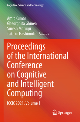 Proceedings of the International Conference on Cognitive and Intelligent Computing: ICCIC 2021, Volume 1 - Kumar, Amit (Editor), and Ghinea, Gheorghita (Editor), and Merugu, Suresh (Editor)