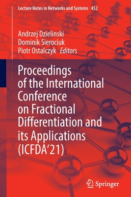 Proceedings of the International Conference on Fractional Differentiation and its Applications (ICFDA'21) - Dzielinski, Andrzej (Editor), and Sierociuk, Dominik (Editor), and Ostalczyk, Piotr (Editor)