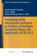 Proceedings of the International Conference on Frontiers of Intelligent Computing: Theory and Applications (Ficta) 2013