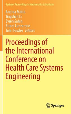 Proceedings of the International Conference on Health Care Systems Engineering - Matta, Andrea (Editor), and Li, Jingshan, Dr. (Editor), and Sahin, Evren (Editor)