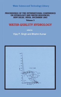 Proceedings of the International Conference on Hydrology and Water Resources, New Delhi, India, December 1993: Surface-Water Hydrologyvolume 1subsurface-Water Hydrologyvolume 2water-Quality Hydrologyvolume 3water Resources Planning and Managementvolume 4 - International Conference on Hydrology and Water Resources, and Singh, V P (Editor), and Kumar, Bhishm (Editor)