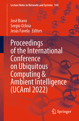 Proceedings of the International Conference on Ubiquitous Computing & Ambient Intelligence (UCAmI 2022) - Bravo, Jos (Editor), and Ochoa, Sergio (Editor), and Favela, Jess (Editor)