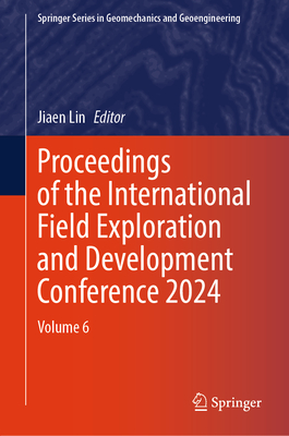 Proceedings of the International Field Exploration and Development Conference 2024: Volume 6 - Lin, Jiaen (Editor)