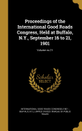 Proceedings of the International Good Roads Congress, Held at Buffalo, N.Y., September 16 to 21, 1901; Volume No.21