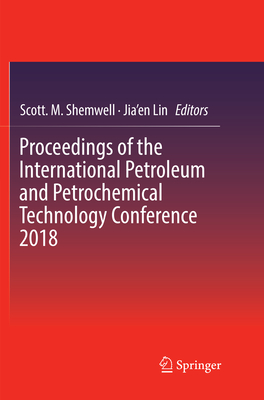 Proceedings of the International Petroleum and Petrochemical Technology Conference 2018 - Shemwell, Scott M (Editor), and Lin, Jia'en (Editor)