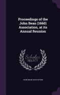 Proceedings of the John Bean (1660) Association, at its Annual Reunion