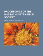 Proceedings of the Massachusetts Bible Society - Society, Massachusetts Bible