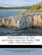 Proceedings of the Meetings for the Years 1908, 1909, 1910 Volume 1