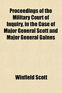 Proceedings of the Military Court of Inquiry, in the Case of Major General Scott and Major General Gaines