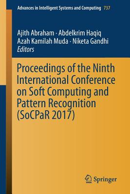 Proceedings of the Ninth International Conference on Soft Computing and Pattern Recognition (Socpar 2017) - Abraham, Ajith (Editor), and Haqiq, Abdelkrim (Editor), and Muda, Azah Kamilah (Editor)