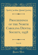 Proceedings of the North Carolina Dental Society, 1938, Vol. 20 (Classic Reprint)