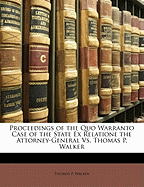 Proceedings of the Quo Warranto Case of the State Ex Relatione the Attorney-General vs. Thomas P. Walker