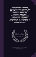 Proceedings of the Right Worshipful Grand Lodge of the Most Ancient and Honorable Fraternity of Free and Accepted Masons of Pennsylvania, and Masonic Jurisdiction Thereunto Belonging, at its Celebration of the Bi-centenary of the Birth of Right Worshipful