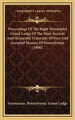 Proceedings of the Right Worshipful Grand Lodge of the Most Ancient and Honorable Fraternity of Free and Accepted Masons of Pennsylvania, and Masonic Jurisdiction Thereunto Belonging, at Its Celebration of the Bi-Centenary of the Birth of Right... - Freemasons Pennsylvania Grand Lodge (Creator)