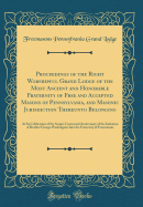 Proceedings of the Right Worshipful Grand Lodge of the Most Ancient and Honorable Fraternity of Free and Accepted Masons of Pennsylvania, and Masonic Jurisdiction Thereunto Belonging: At Its Celebration of the Sesqui-Centennial Anniversary of the Initiati