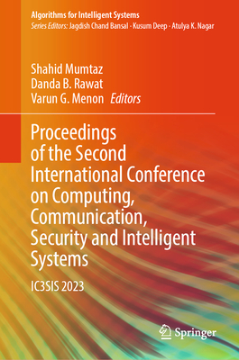 Proceedings of the Second International Conference on Computing, Communication, Security and Intelligent Systems: IC3SIS 2023 - Mumtaz, Shahid (Editor), and Rawat, Danda B. (Editor), and Menon, Varun G. (Editor)