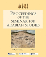 Proceedings of the Seminar for Arabian Studies Volume 52 2023: Papers from the fifty-fifth meeting of the Seminar for Arabian Studies held at Humboldt Universitt, Berlin, 5-7 August 2022