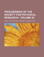 Proceedings Of The Society For Psychical Research; Volume 25