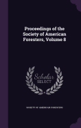 Proceedings of the Society of American Foresters, Volume 8