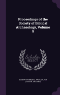 Proceedings of the Society of Biblical Archaeology, Volume 9