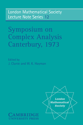 Proceedings of the Symposium on Complex Analysis Canterbury 1973 - Clunie, J. (Editor), and Hayman, W. K. (Editor)