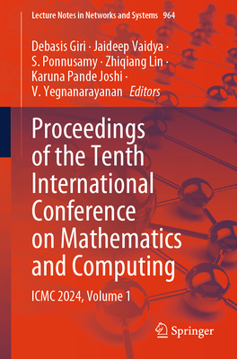 Proceedings of the Tenth International Conference on Mathematics and Computing: ICMC 2024, Volume 1 - Giri, Debasis (Editor), and Vaidya, Jaideep (Editor), and Ponnusamy, S. (Editor)