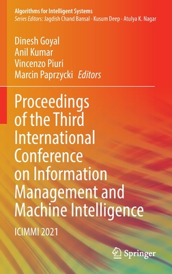 Proceedings of the Third International Conference on Information Management and Machine Intelligence: ICIMMI 2021 - Goyal, Dinesh (Editor), and Kumar, Anil (Editor), and Piuri, Vincenzo (Editor)