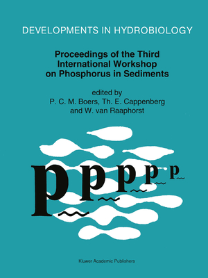 Proceedings of the Third International Workshop on Phosphorus in Sediments - Boers, P C M (Editor), and Cappenberg, Th E (Editor), and Van Raaphorst, W (Editor)