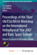 Proceedings of the Third Un/ESA/NASA Workshop on the International Heliophysical Year 2007 and Basic Space Science - Haubold, Hans J (Editor), and Mathai, A M (Editor)