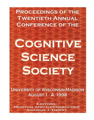 Proceedings of the Twentieth Annual Conference of the Cognitive Science Society - Gernsbacher, Morton Ann, Professor (Editor), and Derry, Sharon J (Editor)