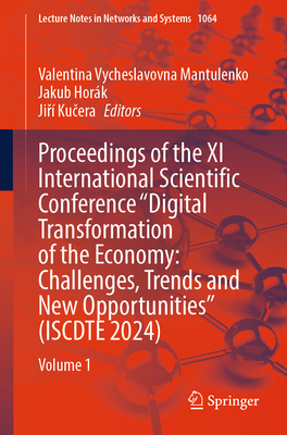 Proceedings of the XI International Scientific Conference Digital Transformation of the Economy: Challenges, Trends and New Opportunities (Iscdte 2024): Volume 1 - Mantulenko, Valentina Vycheslavovna (Editor), and Hork, Jakub (Editor), and Ku era, Ji  (Editor)