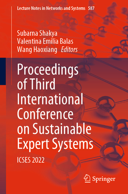 Proceedings of Third International Conference on Sustainable Expert Systems: ICSES 2022 - Shakya, Subarna (Editor), and Balas, Valentina Emilia (Editor), and Haoxiang, Wang (Editor)