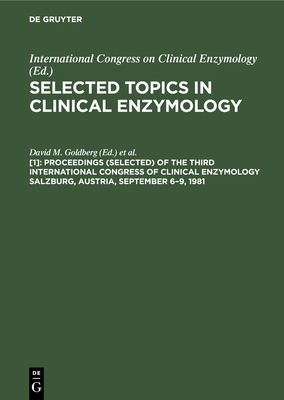 Proceedings (selected) of the Third International Congress of Clinical Enzymology Salzburg, Austria, September 6-9, 1981 - Goldberg, David M. (Editor), and Werner, Mario (Editor)