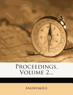 Proceedings, Volume 2...