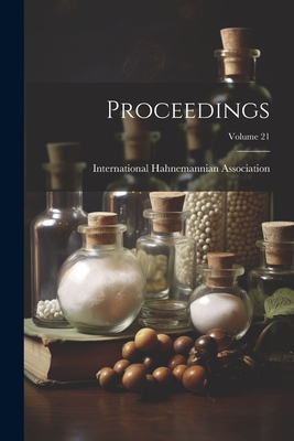 Proceedings; Volume 21 - Association, International Hahnemannian