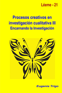 Procesos Creativos En Investigacion Cualitativa III. Encarnando La Investigacion