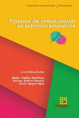 Procesos de comunicaci?n en entornos educativos - Snchez-Labella Mart?n, Inmaculada, and Puebla-Mart?nez, Bel?n, and Magro-Vela, Silvia