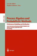 Process Algebra and Probabilistic Methods. Performance Modelling and Verification: Joint International Workshop, Papm-Probmiv 2001, Aachen, Germany, September 12-14, 2001. Proceedings