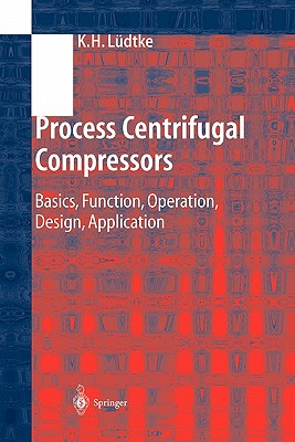 Process Centrifugal Compressors: Basics, Function, Operation, Design, Application - Ldtke, Klaus H.