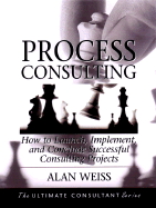 Process Consulting: How to Launch, Implement and Conclude Successful Consulting Projects