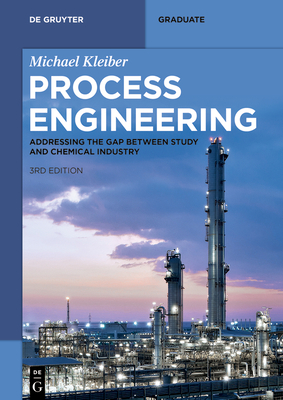 Process Engineering: Addressing the Gap between Study and Chemical Industry - Kleiber, Michael, and Adali, Gkce (Contributions by), and Benje, Michael (Contributions by)