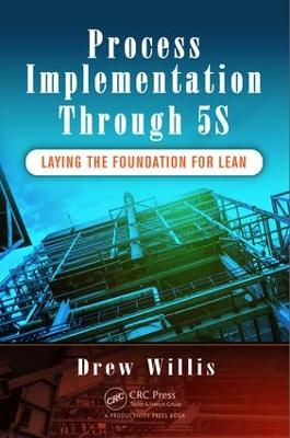 Process Implementation Through 5s: Laying the Foundation for Lean - Willis, Drew