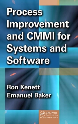 Process Improvement and CMMI for Systems and Software - Kenett, Ron S, and Baker, Emanuel