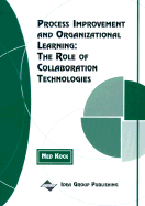 Process Improvement and Organizational Learning: The Role of Collaboration Technologies - Kock, Ned F
