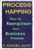 Process Mapping: How to Reengineer Your Business Processes