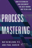 Process Mastering: How to Establish and Document the best known way to do a Job