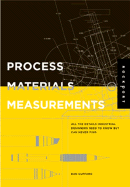 Process, Materials, and Measurements: All the Details Industrial Designers Need to Know But Can Never Find