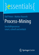 Process-Mining: Geschftsprozesse: Smart, Schnell Und Einfach