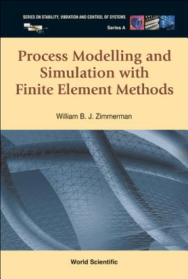 Process Modelling and Simulation with Finite Element Methods - Zimmerman, William B J