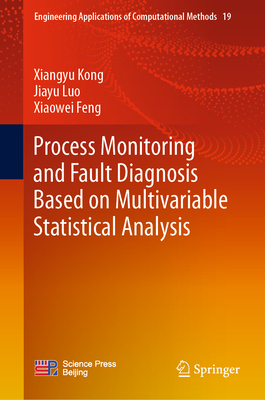 Process Monitoring and Fault Diagnosis Based on Multivariable Statistical Analysis - Kong, Xiangyu, and Luo, Jiayu, and Feng, Xiaowei